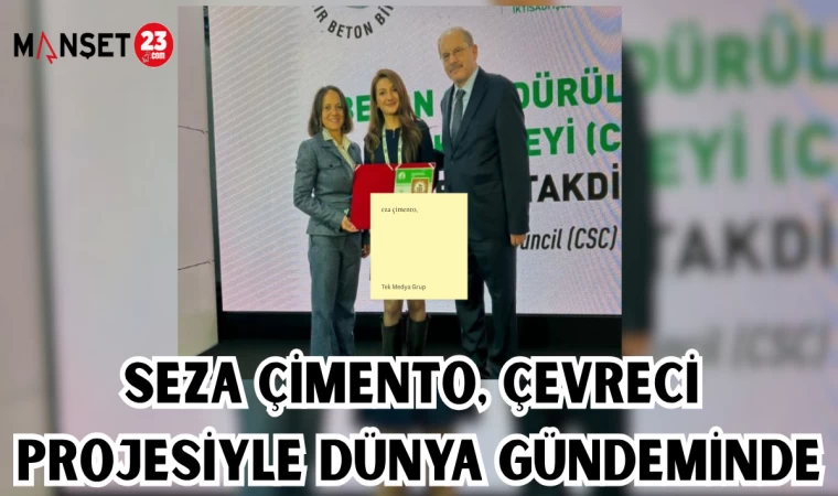 SEZA ÇİMENTO, ÇEVRECİ PROJESİYLE DÜNYA GÜNDEMİNDE