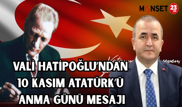Vali Hatipoğlu'ndan 10 Kasım Atatürk’ü Anma Günü mesajı