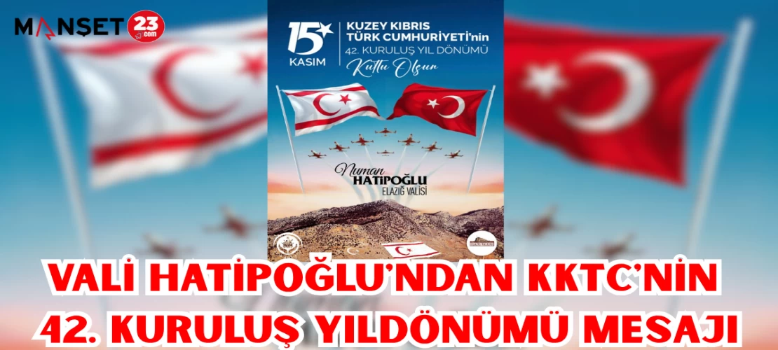 VALİ HATİPOĞLU'NDAN KKTC'NİN 42. KURULUŞ YILDÖNÜMÜ MESAJI