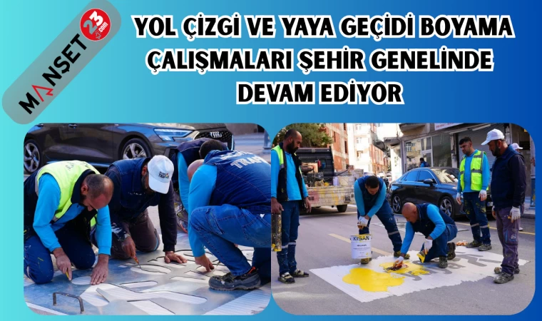Yol çizgi ve yaya geçidi boyama çalışmaları şehir genelinde devam ediyor
