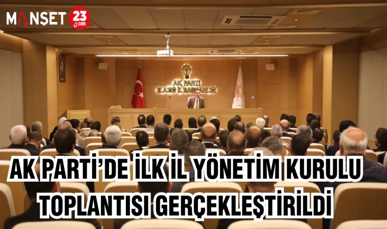 AK Parti’de ilk İl Yönetim Kurulu Toplantısı gerçekleştirildi