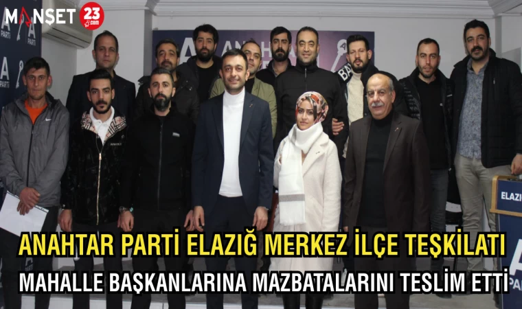 ANAHTAR PARTİ ELAZIĞ MERKEZ İLÇE TEŞKİLATI MAHALLE BAŞKANLARINA MAZBATALARINI TESLİM ETTİ