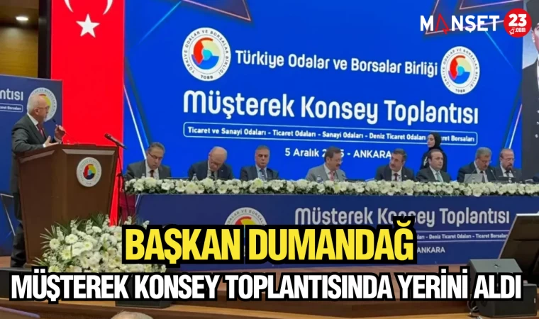 BAŞKAN DUMANDAĞ MÜŞTEREK KONSEY TOPLANTISINDA YERİNİ ALDI