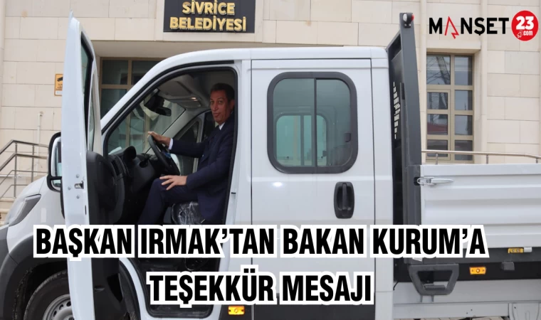 BAŞKAN IRMAK’TAN BAKAN KURUM'A TEŞEKKÜR MESAJI