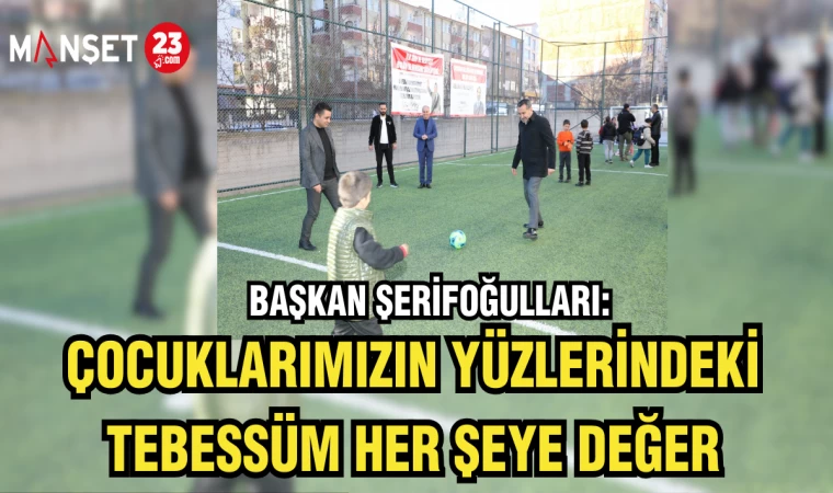 BAŞKAN ŞERİFOĞULLARI: "Çocuklarımızın yüzlerindeki tebessüm her şeye değer"