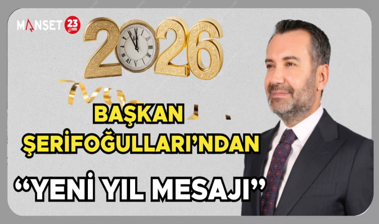 BAŞKAN ŞERİFOĞULLARI'NDAN YENİ YIL MESAJI