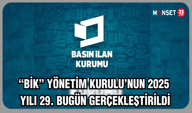 "BİK" Yönetim Kurulu’nun 2025 Yılı 29. bugün gerçekleştirildi
