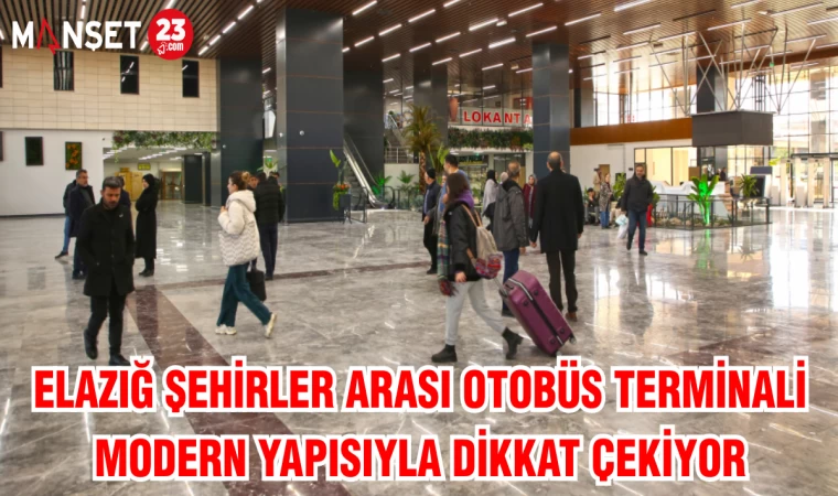 ELAZIĞ ŞEHİRLER ARASI OTOBÜS TERMİNALİ MODERN YAPISIYLA DİKKAT ÇEKİYOR