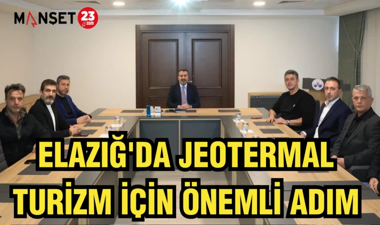 ELAZIĞ'DA JEOTERMAL TURİZM İÇİN ÖNEMLİ ADIM