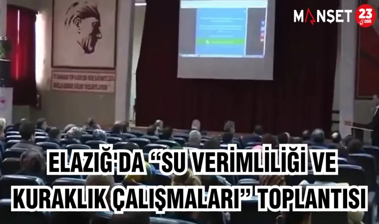 Elazığ'da “Su Verimliliği ve Kuraklık Çalışmaları” Toplantısı