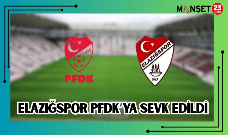 Elazığspor PFDK’ya Sevk Edildi
