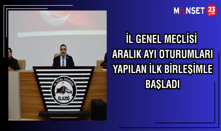 İl Genel Meclisi Aralık ayı oturumları yapılan ilk birleşimle başladı