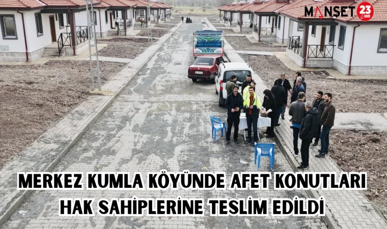 MERKEZ KUMLA KÖYÜNDE AFET KONUTLARI HAK SAHİPLERİNE TESLİM EDİLDİ