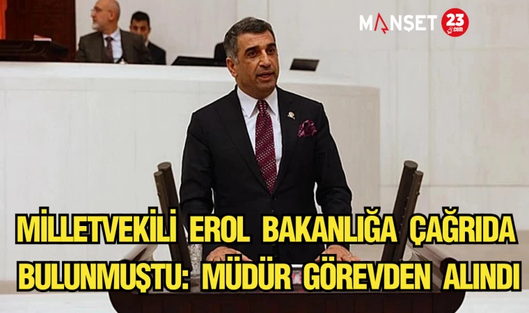 Milletvekili Erol bakanlığa çağrıda bulunmuştu: Müdür görevden alındı