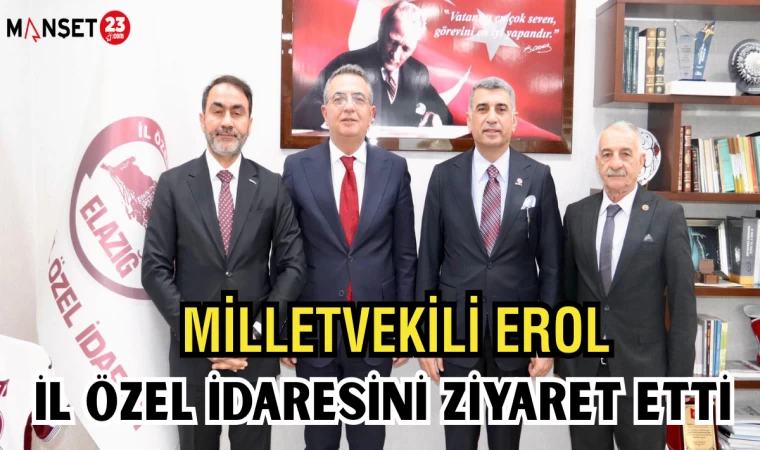 MİLLETVEKİLİ EROL İL ÖZEL İDARESİNİ ZİYARET ETTİ