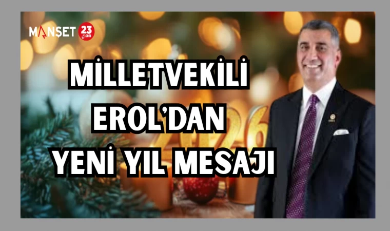 MİLLETVEKİLİ EROL'DAN YENİ YIL MESAJI