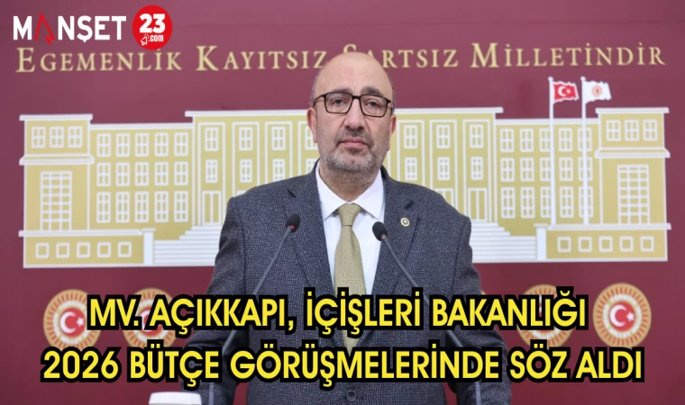 Mv. Açıkkapı, İçişleri Bakanlığı 2026 Bütçe Görüşmelerinde Söz Aldı