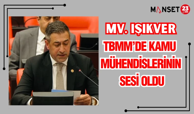 MV. IŞIKVER, TBMM'DE KAMU MÜHENDİSLERİNİN SESİ OLDU