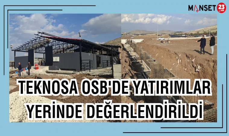 TEKNOSA OSB'DE YATIRIMLAR YERİNDE DEĞERLENDİRİLDİ