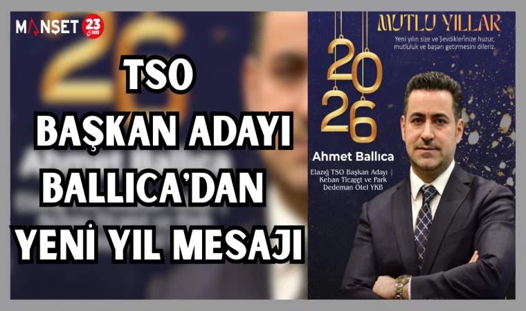 TSO BAŞKAN ADAYI BALLICA'DAN YENİ YIL MESAJI