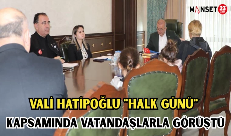 VALİ HATİPOĞLU "HALK GÜNÜ" KAPSAMINDA VATANDAŞLARLA GÖRÜŞTÜ
