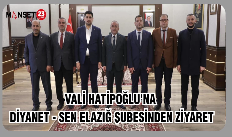 VALİ HATİPOĞLU'NA DİYANET- SEN ELAZIĞ ŞUBESİNDEN ZİYARET