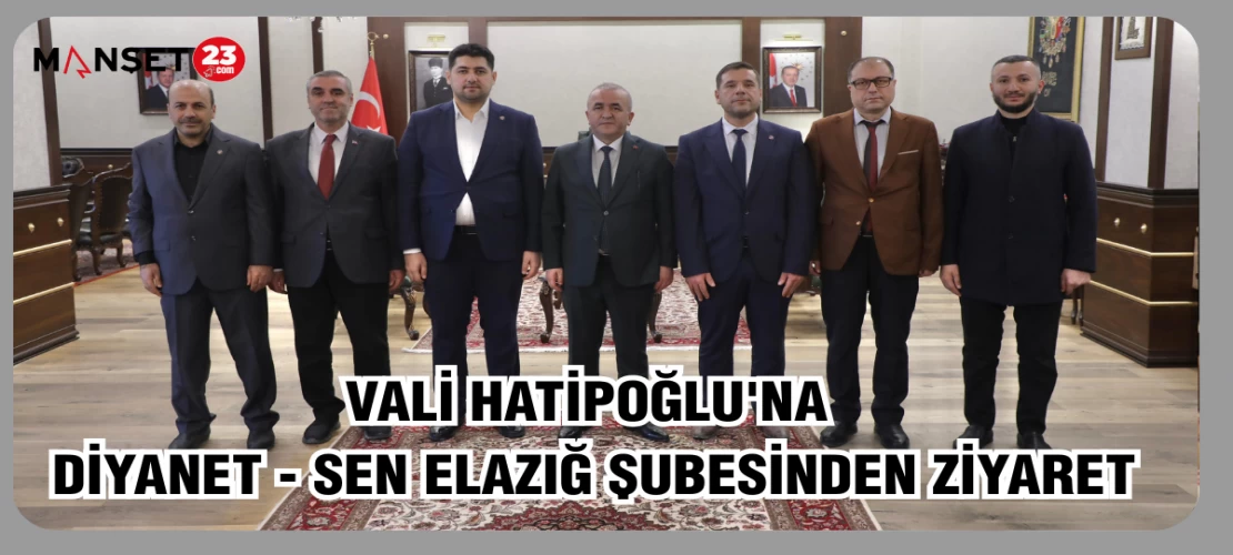 VALİ HATİPOĞLU'NA DİYANET- SEN ELAZIĞ ŞUBESİNDEN ZİYARET