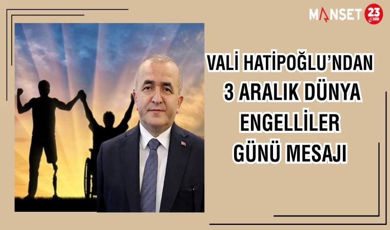VALİ HATİPOĞLU'NDAN 3 ARALIK DÜNYA ENGELLİLER GÜNÜ MESAJI