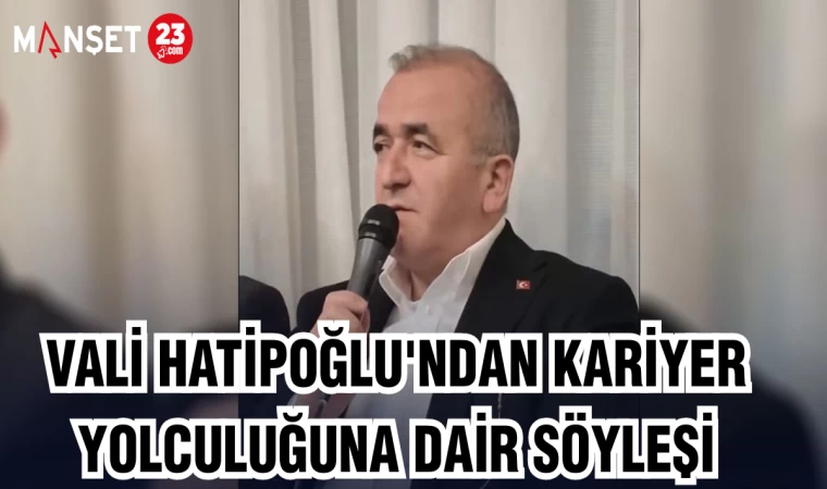 VALİ HATİPOĞLU'NDAN KARİYER YOLCULUĞUNA DAİR SÖYLEŞİ