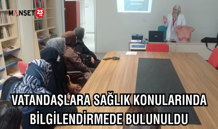 VATANDAŞLARA SAĞLIK KONULARINDA BİLGİLENDİRMEDE BULUNULDU
