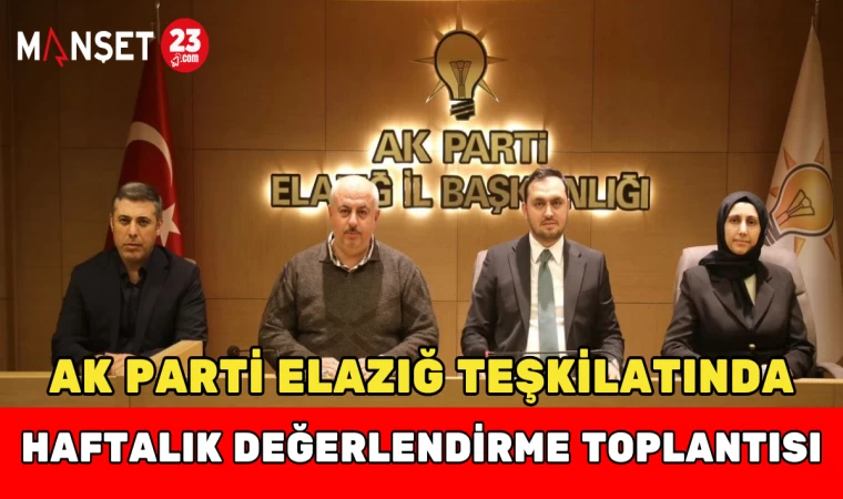 AK Parti Elazığ Teşkilatında Haftalık Değerlendirme Toplantısı