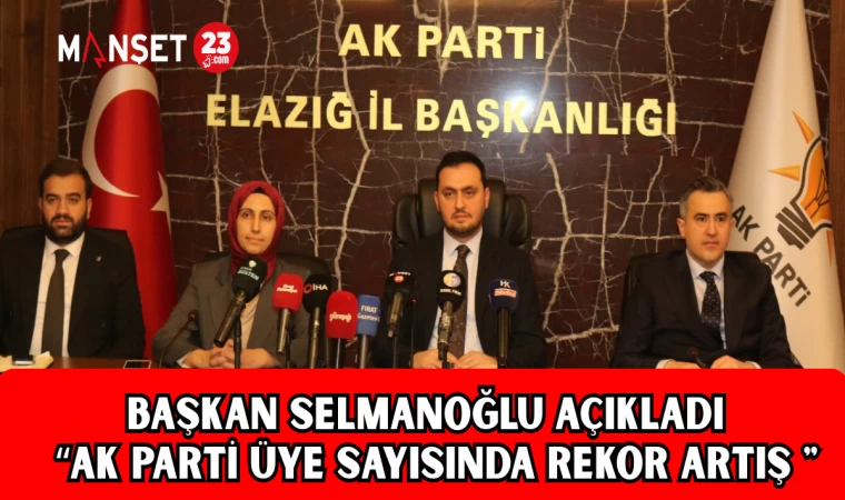 BAŞKAN SELMANOĞLU AÇIKLADI " AK PARTİ ÜYE SAYISINDA REKOR ARTIŞ "