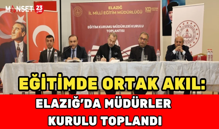 Eğitimde Ortak Akıl: Elazığ’da Müdürler Kurulu Toplandı