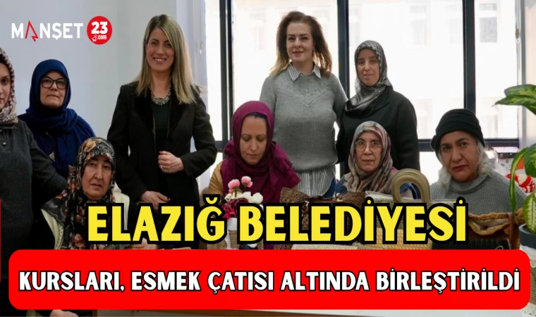 Elazığ Belediyesi Kursları, Esmek Çatısı Altında Birleştirildi