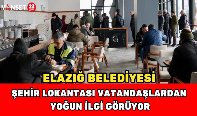 Elazığ Belediyesi Şehir Lokantası Vatandaşlardan Yoğun İlgi Görüyor