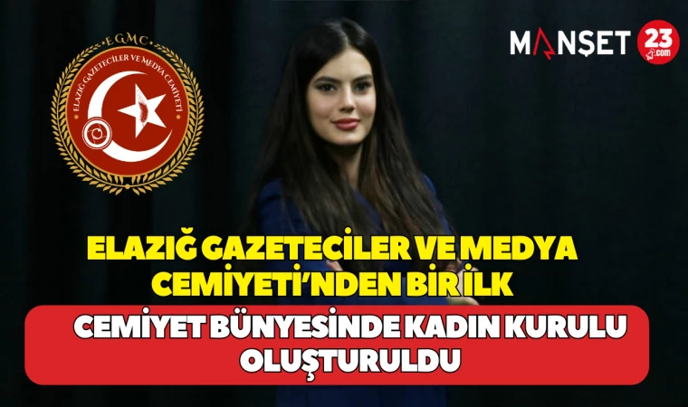 Elazığ Gazeteciler ve Medya Cemiyeti’nden Bir İlk Kadın Kurulu Başkanlığı Kuruldu