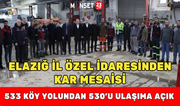 Elazığ İl Özel İdaresinden Kar Mesaisi: 533 Köy Yolundan 530’u Ulaşıma Açık