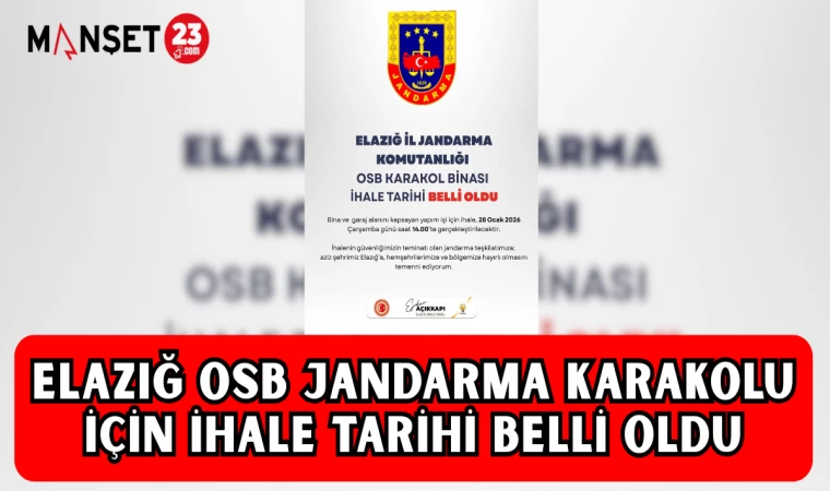 ELAZIĞ OSB JANDARMA KARAKOLU İÇİN İHALE TARİHİ BELLİ OLDU