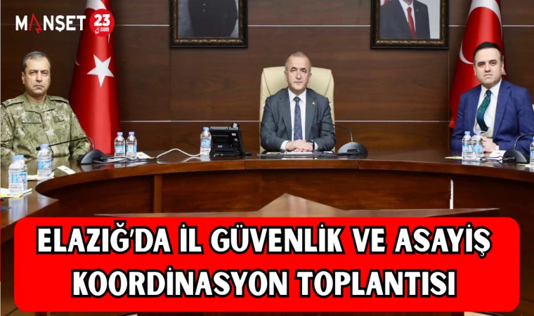 Elazığ’da İl Güvenlik ve Asayiş Koordinasyon Toplantısı