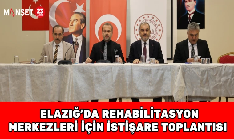 Elazığ’da Rehabilitasyon Merkezleri İçin İstişare Toplantısı