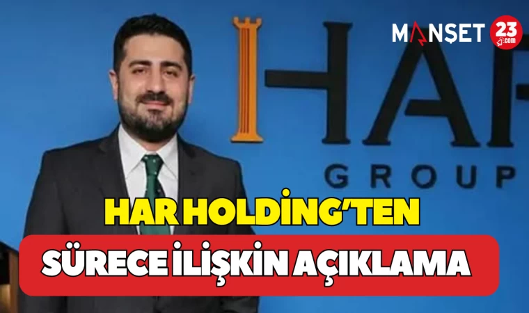 Har Holding’ten Sürece İlişkin Açıklama