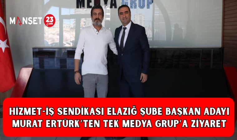HİZMET-İŞ SENDİKASI ELAZIĞ ŞUBE BAŞKAN ADAYI MURAT ERTÜRK’TEN TEK MEDYA GRUP’A ZİYARET