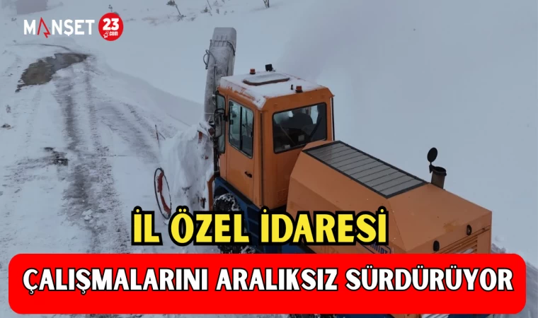 İL ÖZEL İDARESİ ÇALIŞMALARINI ARALIKSIZ SÜRDÜRÜYOR
