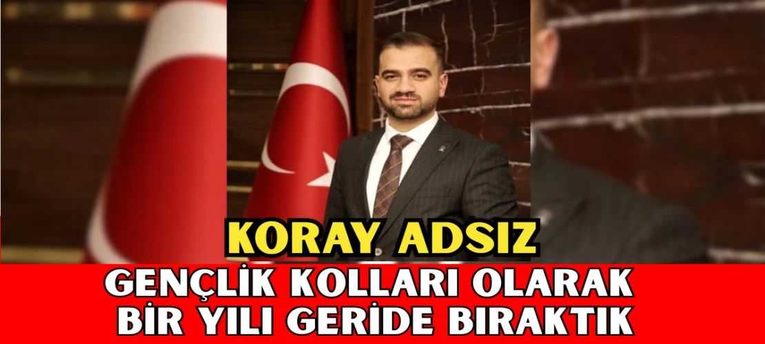 Koray Adsız: Gençlik Kolları Olarak Bir Yılı Geride Bıraktık