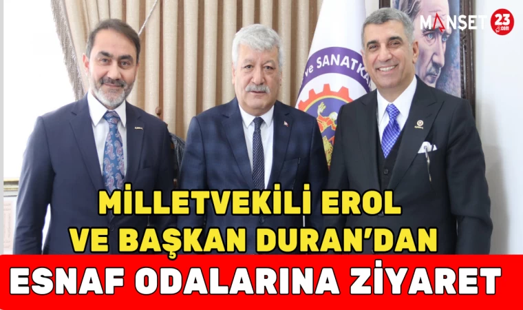 MİLLETVEKİLİ EROL VE BAŞKAN DURAN'DAN ESNAF ODALARINA ZİYARET