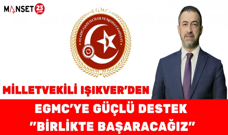 MİLLETVEKİLİ IŞIKVER'DEN EGMC'YE GÜÇLÜ DESTEK "BİRLİKTE BAŞARACAĞIZ"