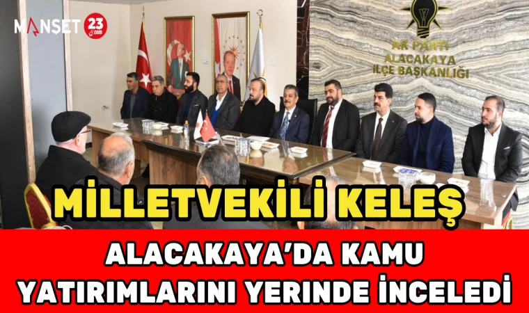 Milletvekili Keleş, Alacakaya’da Kamu Yatırımlarını Yerinde İnceledi