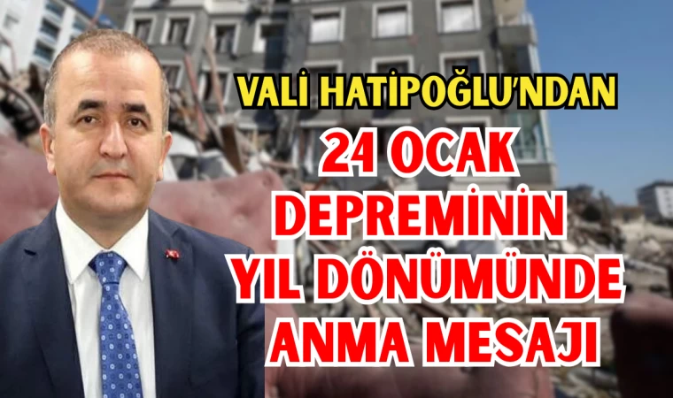 Vali Hatipoğlu’ndan 24 Ocak Depreminin Yıl Dönümünde Anma Mesajı