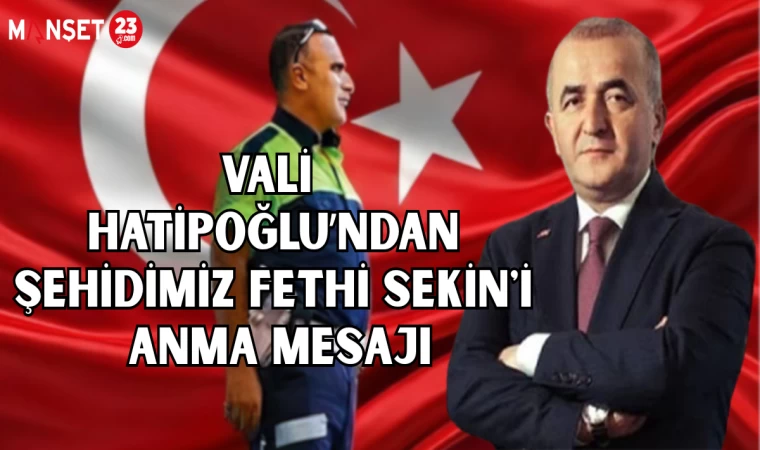 VALİ HATİPOĞLU’NDAN ŞEHİDİMİZ FETHİ SEKİN'İ ANMA MESAJI
