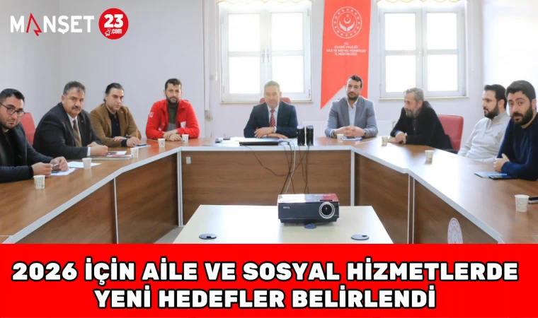 2026 İçin Aile ve Sosyal Hizmetlerde Yeni Hedefler Belirlendi